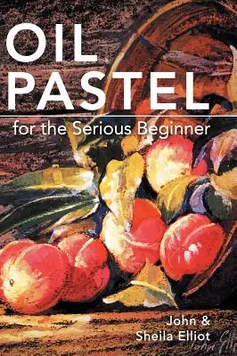Pastel al óleo para principiantes: Lecciones básicas para convertirse en un buen pintor - Oil Pastel for the Serious Beginner: Basic Lessons in Becoming a Good Painter