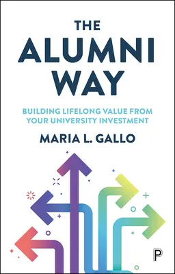 The Alumni Way: Building Lifelong Value from Your University Investment (en inglés) - The Alumni Way: Building Lifelong Value from Your University Investment