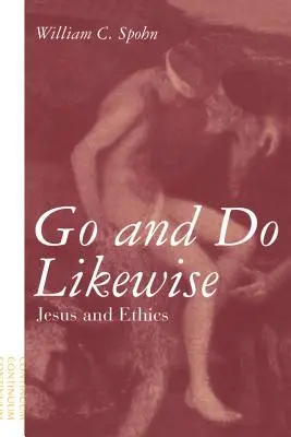 Ve y haz tú lo mismo: Jesús y la ética - Go and Do Likewise: Jesus and Ethics