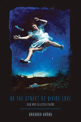 En la calle del amor divino: Poemas nuevos y seleccionados - On the Street of Divine Love: New and Selected Poems