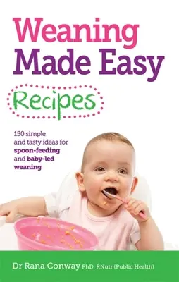 Recetas de destete fácil - Ideas sencillas y sabrosas para la alimentación con cuchara y el destete Baby-LED (Conway Dr Rana BSc(Hons) PhD RPNutr) - Weaning Made Easy Recipes - Simple and Tasty Ideas for Spoon-Feeding and Baby-LED Weaning (Conway Dr Rana BSc(Hons) PhD RPNutr)