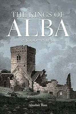 Los Reyes de Alba: C.1000 - C.1130 - The Kings of Alba: C.1000 - C.1130