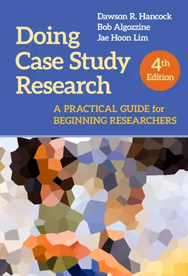 Investigación de casos prácticos: Guía práctica para investigadores principiantes - Doing Case Study Research: A Practical Guide for Beginning Researchers