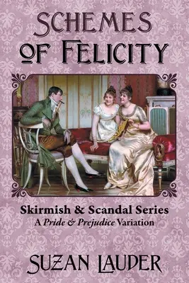 Tramas de Felicidad: Una Variación de Orgullo y Prejuicio - Schemes of Felicity: A Pride and Prejudice Variation