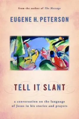 Cuéntalo al sesgo: Una conversación sobre el lenguaje de Jesús en sus relatos y oraciones - Tell It Slant: A Conversation on the Language of Jesus in His Stories and Prayers