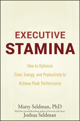 Resistencia ejecutiva: Cómo optimizar el tiempo, la energía y la productividad para alcanzar el máximo rendimiento - Executive Stamina: How to Optimize Time, Energy, and Productivity to Achieve Peak Performance