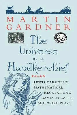 El universo en un pañuelo: Recreaciones matemáticas, juegos, rompecabezas y juegos de palabras de Lewis Carroll - The Universe in a Handkerchief: Lewis Carroll's Mathematical Recreations, Games, Puzzles, and Word Plays