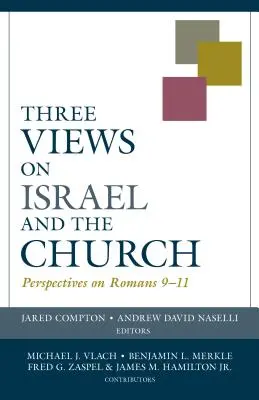 Tres puntos de vista sobre Israel y la Iglesia: Perspectivas sobre Romanos 9-11 - Three Views on Israel and the Church: Perspectives on Romans 9-11