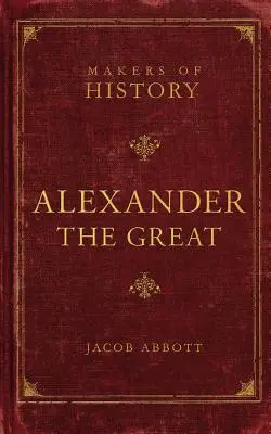 Alejandro Magno Forjadores de la Historia - Alexander the Great: Makers of History