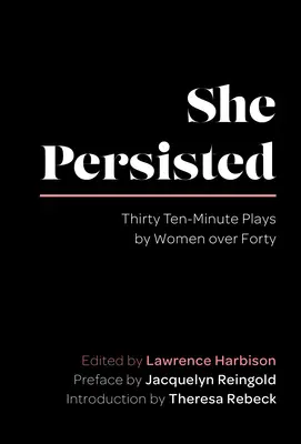 Ella persistió: Treinta obras de diez minutos de mujeres de más de cuarenta años - She Persisted: Thirty Ten-Minute Plays by Women Over Forty