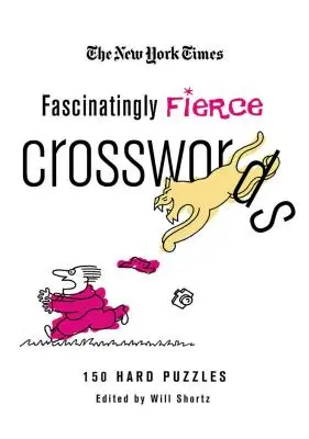 Crucigramas fascinantemente feroces del New York Times: 150 crucigramas difíciles - The New York Times Fascinatingly Fierce Crosswords: 150 Hard Puzzles