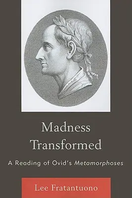 La locura transformada: Una lectura de las Metamorfosis de Ovidio - Madness Transformed: A Reading of Ovid's Metamorphoses