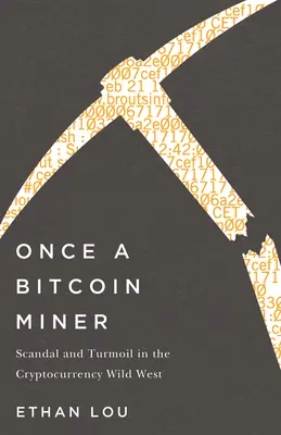 Once a Bitcoin Miner: Escándalo y confusión en el salvaje oeste de las criptomonedas - Once a Bitcoin Miner: Scandal and Turmoil in the Cryptocurrency Wild West