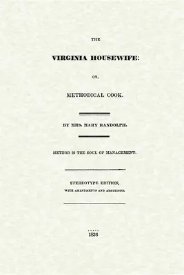 El ama de casa Virginia: Or, Methodical Cook - Virginia Housewife: Or, Methodical Cook