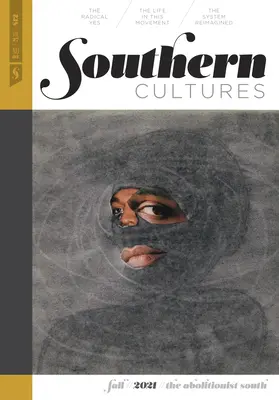 Culturas del Sur: El Sur abolicionista: Volumen 27, Número 3 - Otoño 2021 - Southern Cultures: The Abolitionist South: Volume 27, Number 3 - Fall 2021 Issue