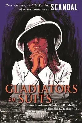 Gladiadores con traje: Raza, género y política de representación en Scandal - Gladiators in Suits: Race, Gender, and the Politics of Representation in Scandal