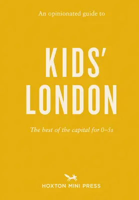 Guía de opinión sobre Londres para niños: Lo mejor de la capital para niños de 0 a 5 años - An Opinionated Guide to Kids' London: The Best of the Capital for 0-5s