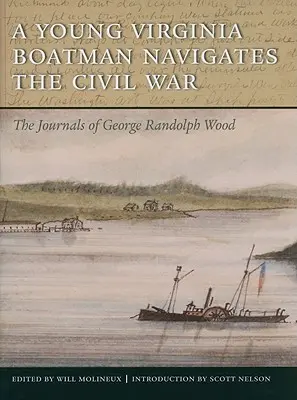 Un joven barquero de Virginia navega en la Guerra Civil: los diarios de George Randolph Wood - A Young Virginia Boatman Navigates the Civil War: The Journals of George Randolph Wood