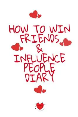 Cómo ganar amigos e influir en la gente Agenda: Anota Tus Cosas Favoritas, Agradecimientos, Inspiraciones, Citas, Refranes y Notas Sobre Tus Secretos O - How To Win Friends And Influence People Agenda: Write Down Your Favorite Things, Gratitude, Inspirations, Quotes, Sayings & Notes About Your Secrets O