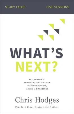 ¿Y ahora qué? Guía de estudio: El viaje para conocer a Dios, encontrar la libertad, descubrir el propósito y marcar la diferencia - What's Next? Study Guide: The Journey to Know God, Find Freedom, Discover Purpose, and Make a Difference