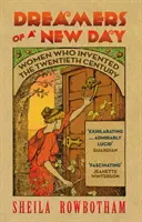 Soñadoras de un nuevo día: Mujeres que inventaron el siglo XX - Dreamers of a New Day: Women Who Invented the Twentieth Century