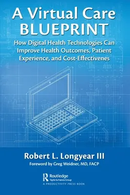 Un plan de atención virtual: Cómo las tecnologías sanitarias digitales pueden mejorar los resultados sanitarios, la experiencia del paciente y la rentabilidad - A Virtual Care Blueprint: How Digital Health Technologies Can Improve Health Outcomes, Patient Experience, and Cost Effectiveness