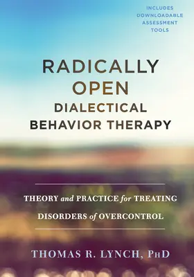 Terapia Dialéctica Conductual Radicalmente Abierta: Teoría y práctica para el tratamiento de los trastornos por exceso de control - Radically Open Dialectical Behavior Therapy: Theory and Practice for Treating Disorders of Overcontrol