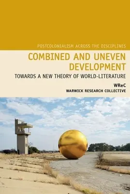 Desarrollo combinado y desigual: Hacia una nueva teoría de la literatura universal - Combined and Uneven Development: Towards a New Theory of World-Literature