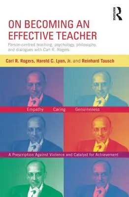 Cómo convertirse en un profesor eficaz: Enseñanza centrada en la persona, psicología, filosofía y diálogos con Carl R. Rogers y Harold Lyon - On Becoming an Effective Teacher: Person-Centered Teaching, Psychology, Philosophy, and Dialogues with Carl R. Rogers and Harold Lyon