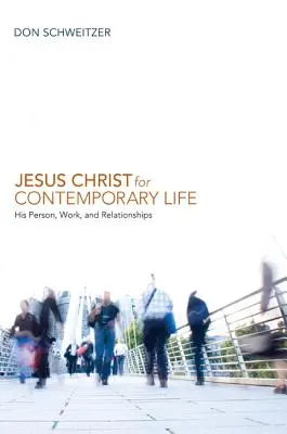 Jesucristo para la vida contemporánea: su persona, obra y relaciones - Jesus Christ for Contemporary Life: His Person, Work, and Relationships