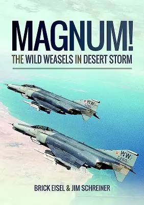 Magnum! las Comadrejas Salvajes en Tormenta del Desierto: La eliminación de la defensa aérea iraquí - Magnum! the Wild Weasels in Desert Storm: The Elimination of Iraq's Air Defence