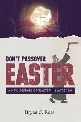 Don't Passover Easter: Una nueva defensa de la Pascua» en Hechos 12:4» - Don't Passover Easter: A New Defense of Easter