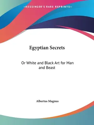 Secretos egipcios: O Arte Blanco y Negro para el Hombre y la Bestia - Egyptian Secrets: Or White and Black Art for Man and Beast