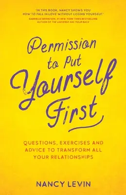 Permiso para ponerte en primer lugar - Preguntas, ejercicios y consejos para transformar todas tus relaciones - Permission to Put Yourself First - Questions, Exercises and Advice to Transform All Your Relationships