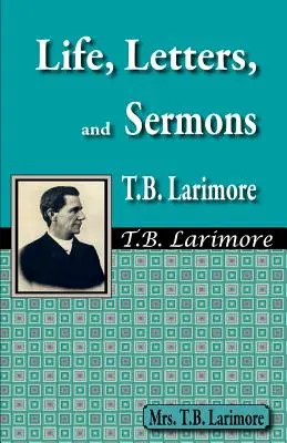 Vida, cartas y sermones de T.B. Larimore - Life, Letters, and Sermons of T.B. Larimore