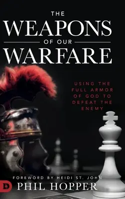 Las Armas de Nuestra Guerra: Usando toda la Armadura de Dios para Derrotar al Enemigo - The Weapons of Our Warfare: Using the Full Armor of God to Defeat the Enemy