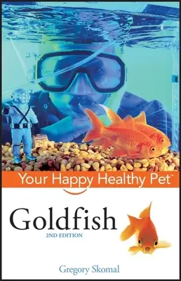 Pez dorado: Su mascota sana y feliz - Goldfish: Your Happy Healthy Pet