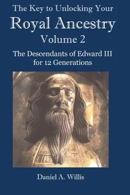 La clave para descubrir su ascendencia real Vol. 2: Los descendientes de Eduardo III durante 12 generaciones - The Key to Unlocking Your Royal Ancestry Vol. 2: The Descendants of Edward III for 12 Generations