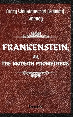 FRANKENSTEIN; OR, THE MODERN PROMETHEUS. de Mary Wollstonecraft (Godwin) Shelley: ( The 1818 Text - The Complete Uncensored Edition - por Mary Shelley - FRANKENSTEIN; OR, THE MODERN PROMETHEUS. by Mary Wollstonecraft (Godwin) Shelley: ( The 1818 Text - The Complete Uncensored Edition - by Mary Shelley