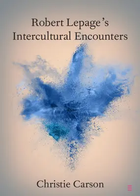 Encuentros interculturales de Robert Lepage - Robert Lepage's Intercultural Encounters