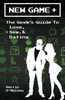 Nuevo juego +: La guía friki del amor, el sexo y las citas - New Game +: The Geek's Guide to Love, Sex, & Dating