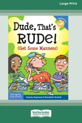 Dude, That's Rude!: (Get Some Manners) [Edición Estándar en Letra Grande 16 Pt] - Dude, That's Rude!: (Get Some Manners) [Standard Large Print 16 Pt Edition]