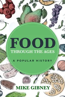 La alimentación a través de los tiempos: Una historia popular - Food Through the Ages: A Popular History