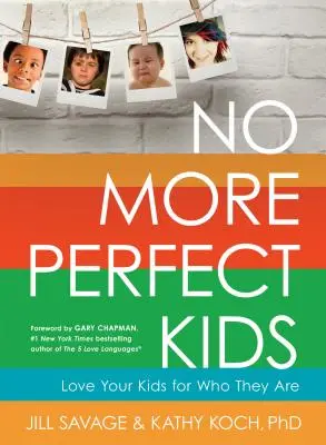 No más hijos perfectos: Ama a tus hijos por lo que son - No More Perfect Kids: Love Your Kids for Who They Are