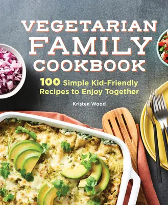 El libro de cocina familiar vegetariano: 100 recetas sencillas para disfrutar con los niños - The Vegetarian Family Cookbook: 100 Simple Kid-Friendly Recipes to Enjoy Together