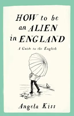 Cómo ser extranjero en Inglaterra: A Guide to the English - How to Be an Alien in England: A Guide to the English