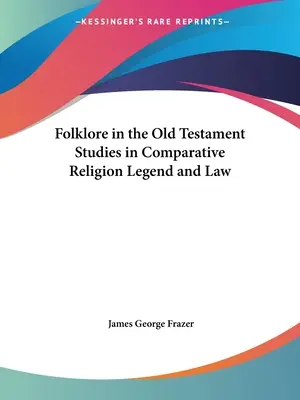 Folklore en el Antiguo Testamento Estudios de Religión Comparada Leyenda y Derecho - Folklore in the Old Testament Studies in Comparative Religion Legend and Law