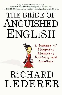 La novia del inglés angustiado: Una bonanza de meteduras de pata, errores garrafales, chapuzas y cagadas - The Bride of Anguished English: A Bonanza of Bloopers, Blunders, Botches, and Boo-Boos