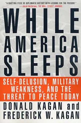 Mientras Estados Unidos duerme: Autoengaño, debilidad militar y la amenaza actual para la paz - While America Sleeps: Self-Delusion, Military Weakness, and the Threat to Peace Today