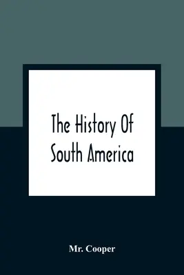 La historia de América del Sur: Contiene los descubrimientos de Colón, la conquista de México y Perú, y otras operaciones de los españoles en América del Sur. - The History Of South America: Containing The Discoveries Of Columbus, The Conquest Of Mexico And Peru, And Other Transactions Of The Spanish In The
